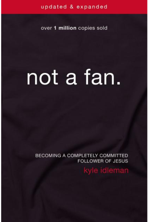 Not a Fan Updated and Expanded: Becoming a Completely Committed Follower of Jesus (Updated, Expanded)