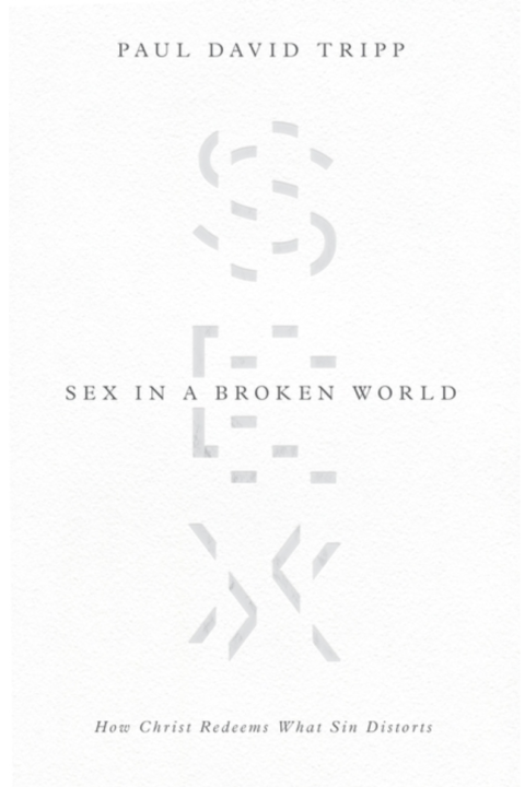 Sex in a Broken World: How Christ Redeems What Sin Distorts